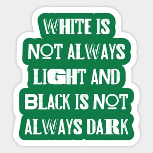 White is not always light and black is not always dark Sticker